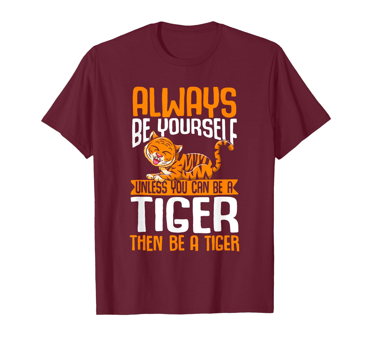 Tiger Funny Always Be Yourself Unless You Can Be An Tiger T-Shirt