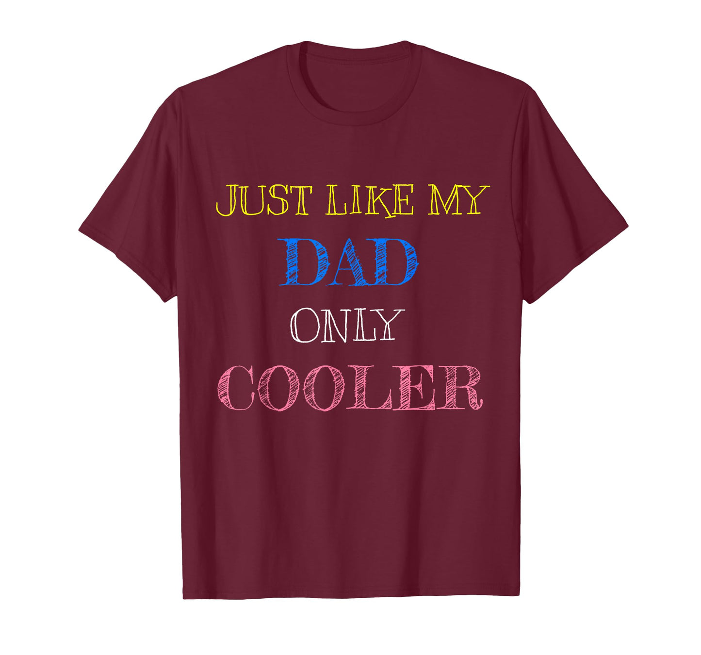 Just Like My Dad Only Cooler T-Shirt T-Shirt