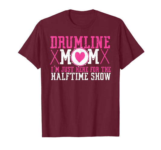 Marching Band Drum Corps Drumline Mom Here for Halftime Show T-Shirt