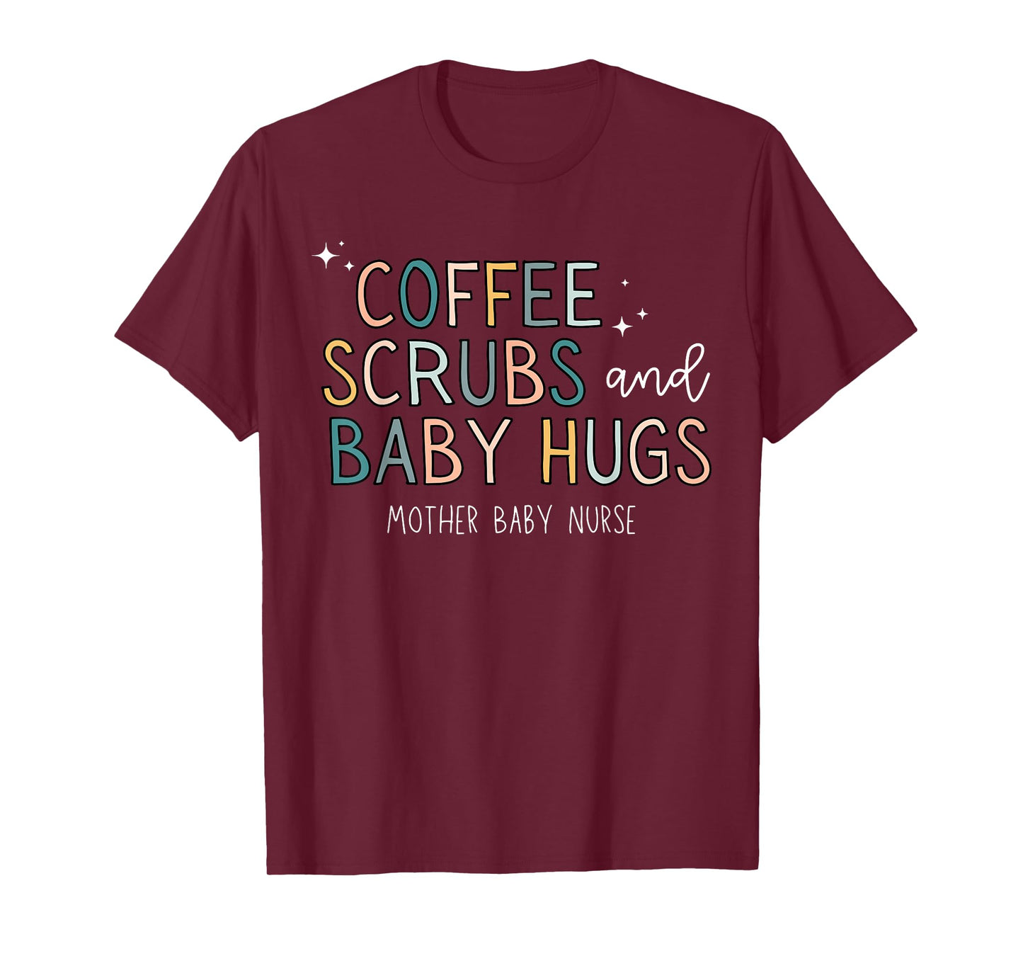 Coffee Scrubs & Baby Hugs Mother Baby Nurse T-Shirt