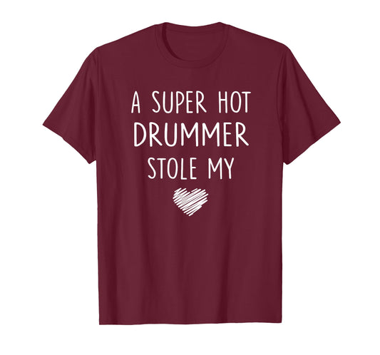A Super Hot Drummer Stole My Heart T Shirt Girlfriend Wife T-Shirt