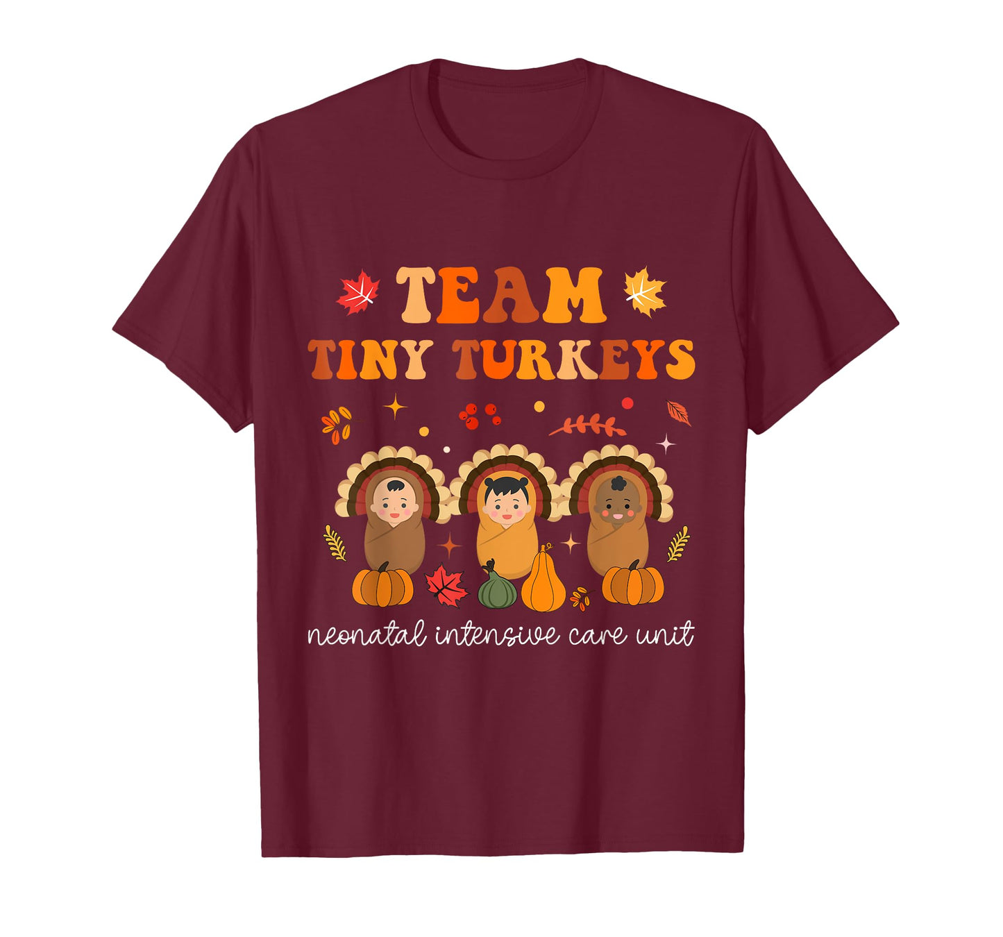 Cute Team Tiny Turkeys Neonatal NICU Nurse Thanksgiving Fall T-Shirt