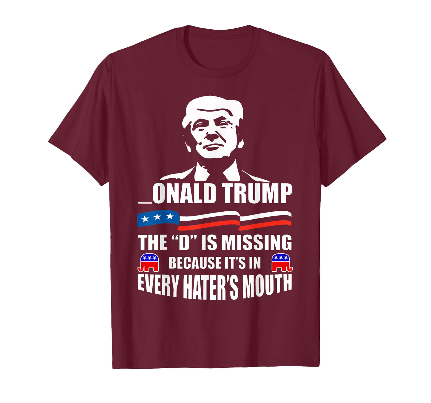 DONALD Trump the D is missing Trump supporter T-Shirt