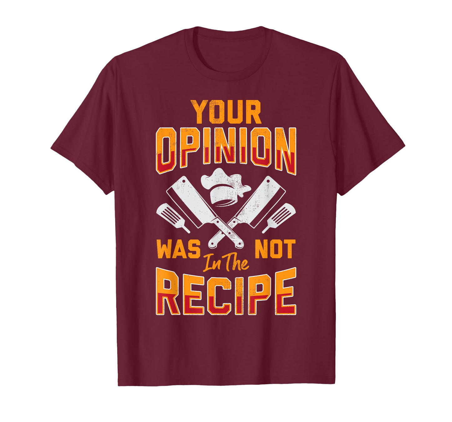 Chef Your Opinion Was Not In The Recipe Funny Cook Cooking T-Shirt