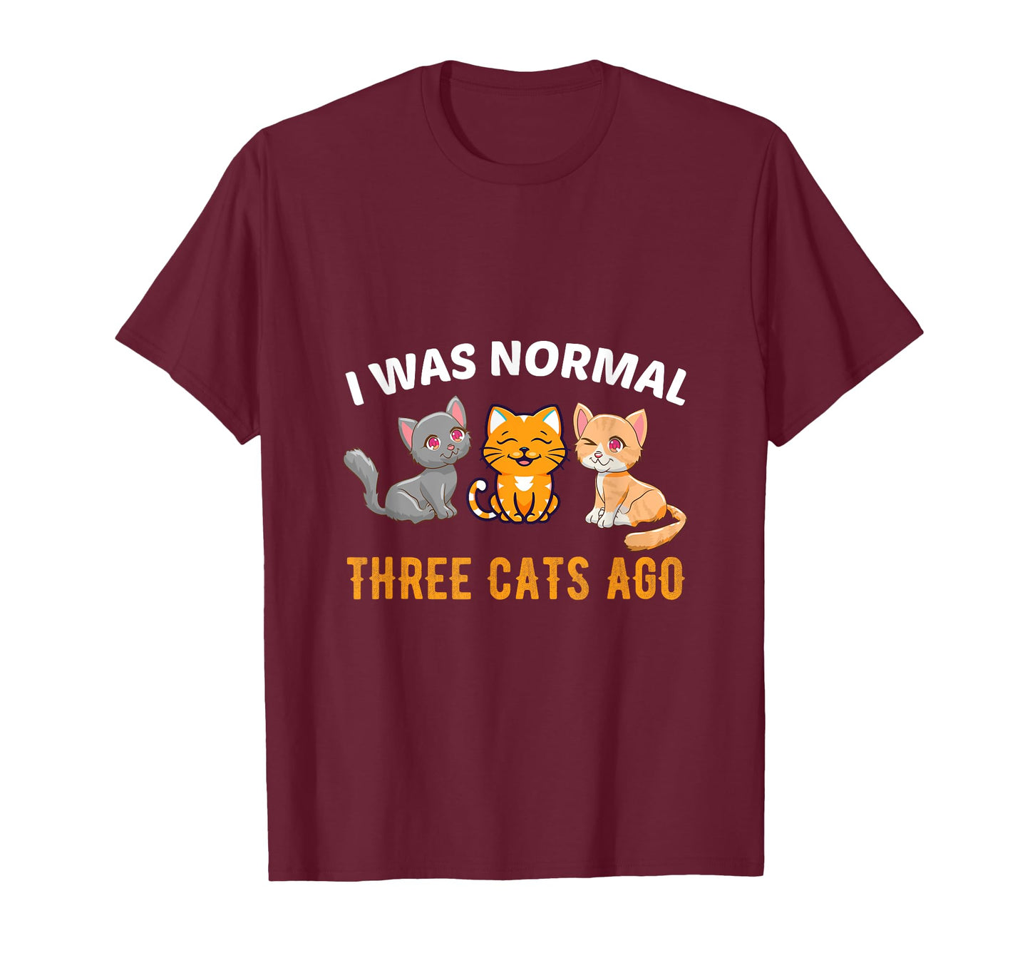 I was normal three Cats ago Kitty Cat Lover Men Women T-Shirt