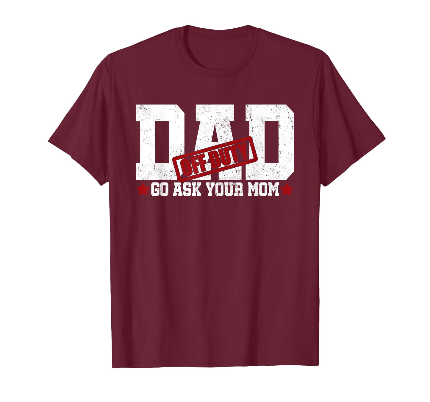 Dad Off Duty Go Ask Your Mom Fatherhood Happy Father's Day T-Shirt