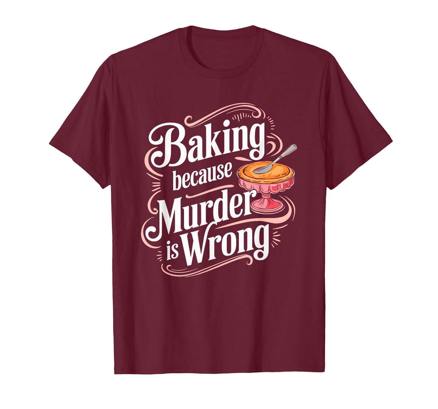Baking Because Murder Is Wrong Humor T-Shirt