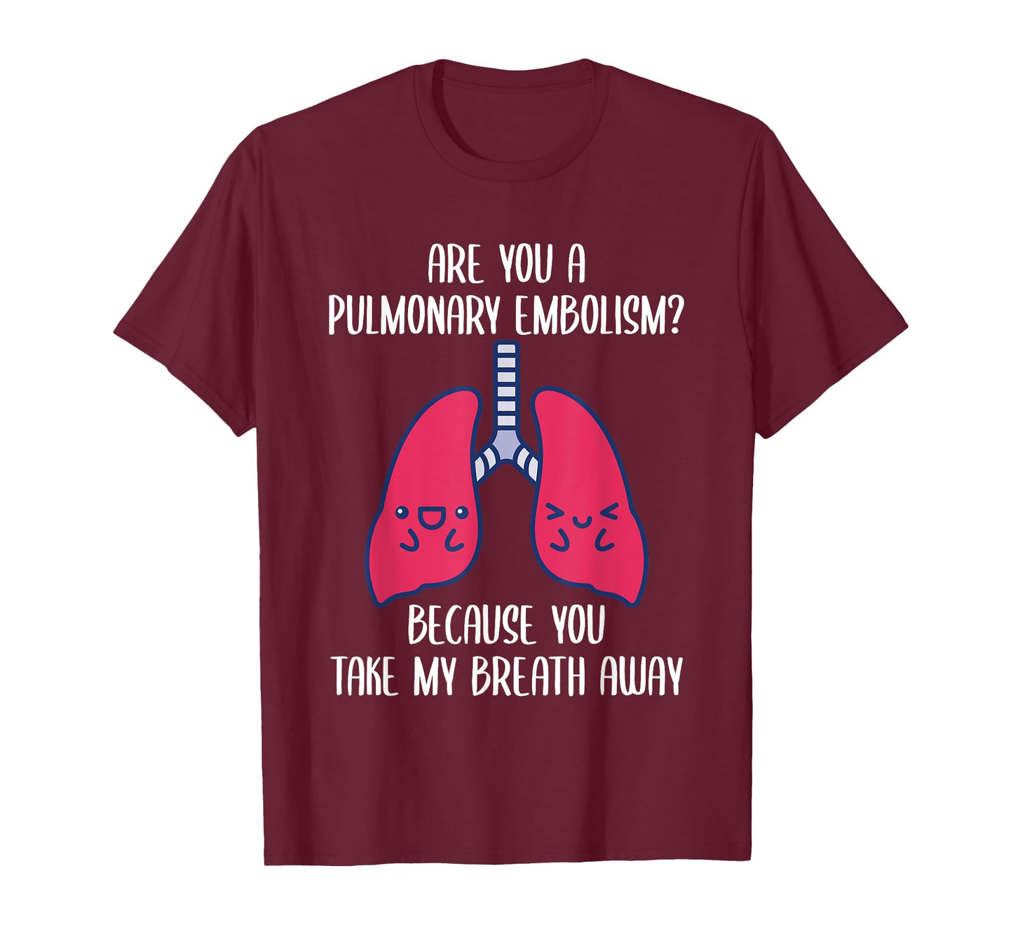 Are You A Pulmonary Embolism Because You Take My Breath Away T-Shirt