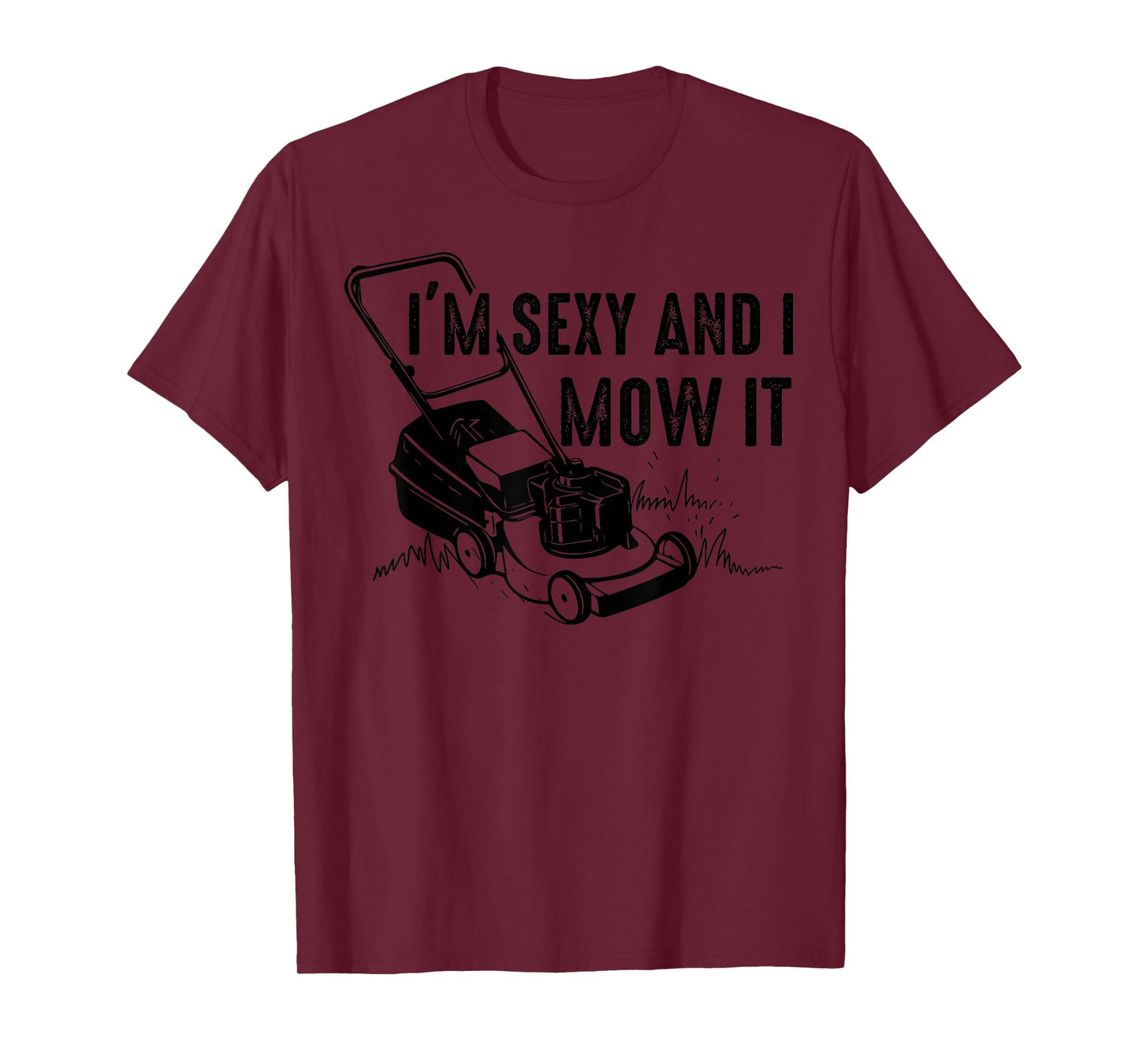 Cute I'm Sexy And I Mow It | Funny Lawn Mowing Worker Gift T-Shirt
