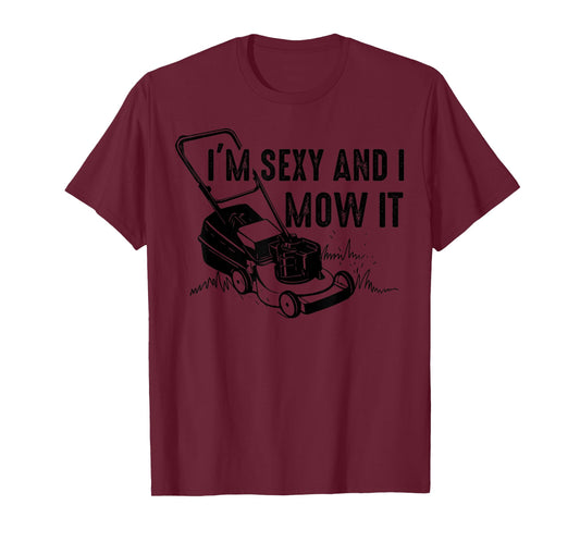 Cute I'm Sexy And I Mow It | Funny Lawn Mowing Worker Gift T-Shirt