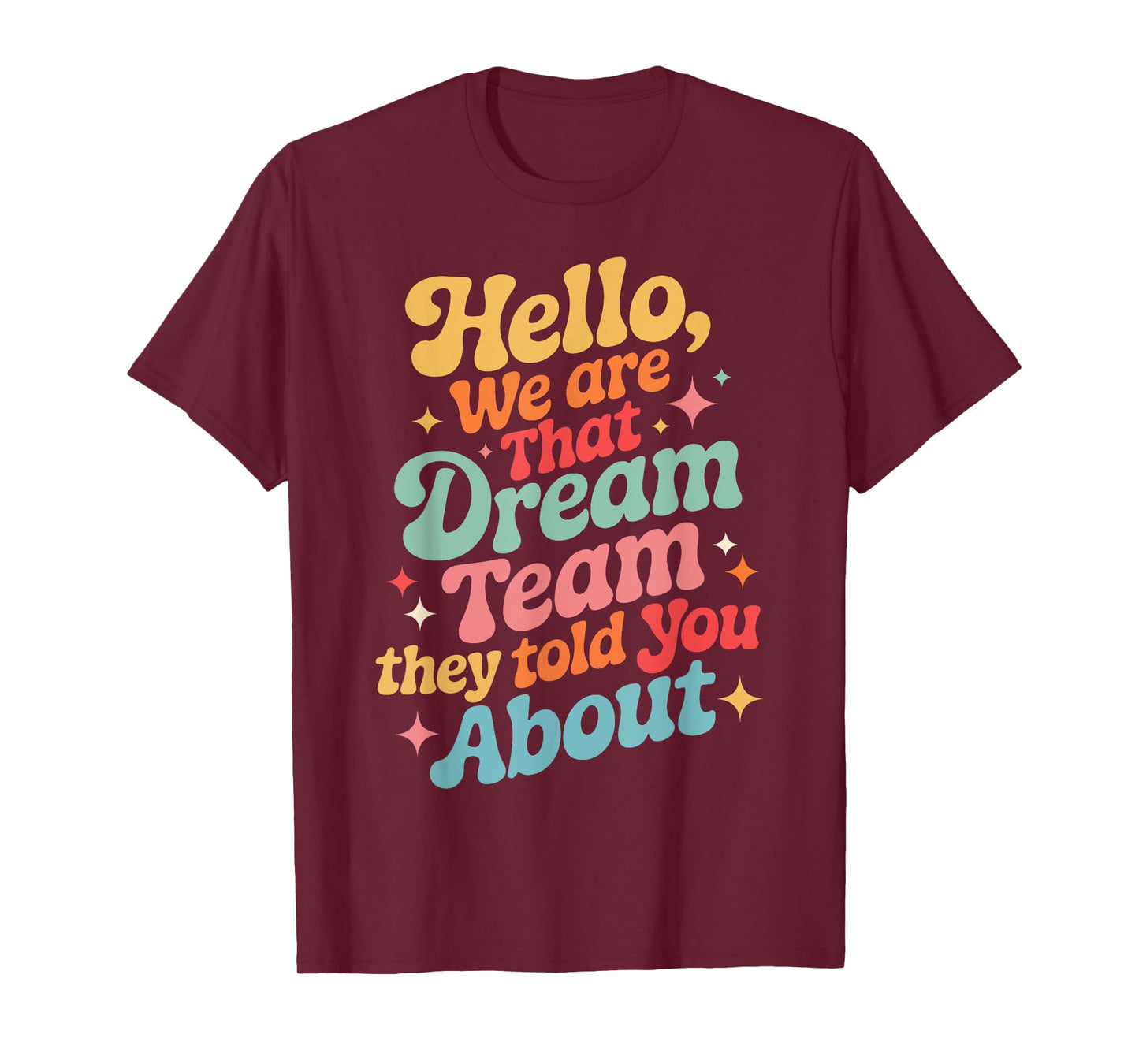 Funny Hello We are That Dream Team They Told You About T-Shirt