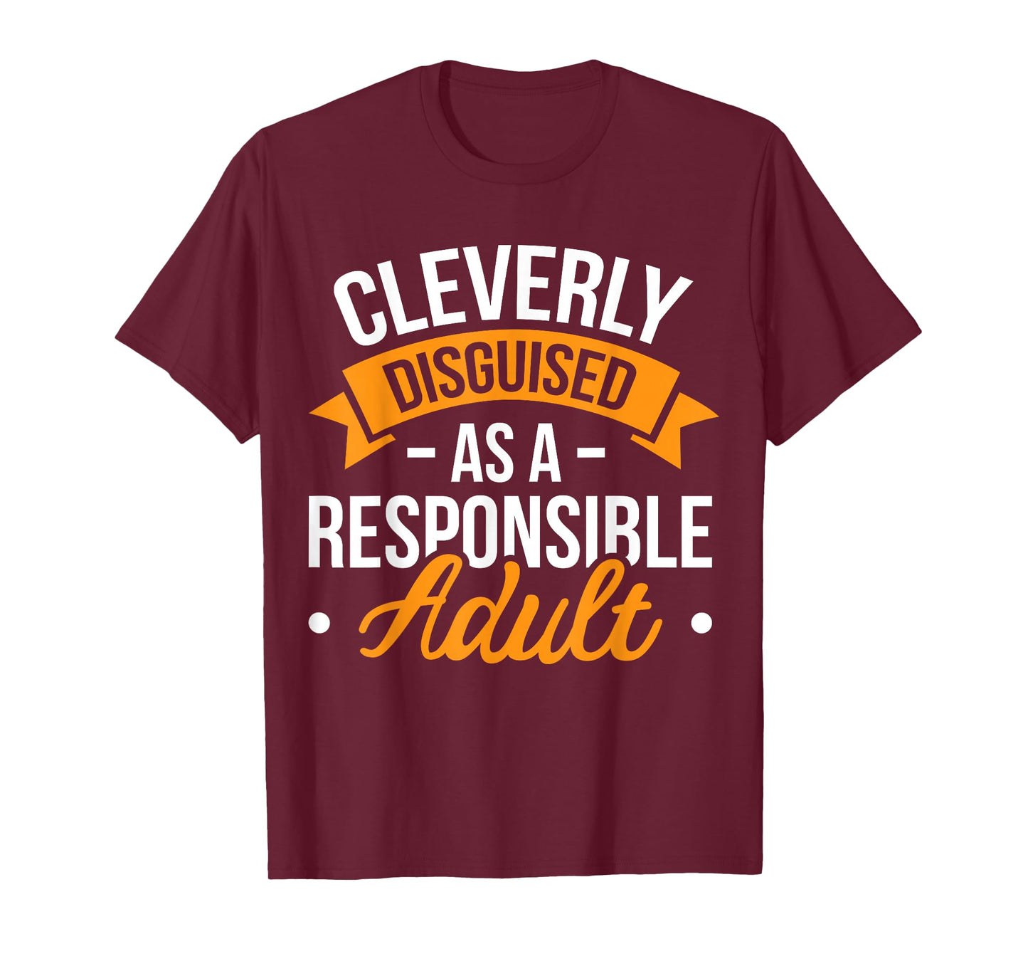 Cleverly Disguised as a Responsible Adult T-Shirt