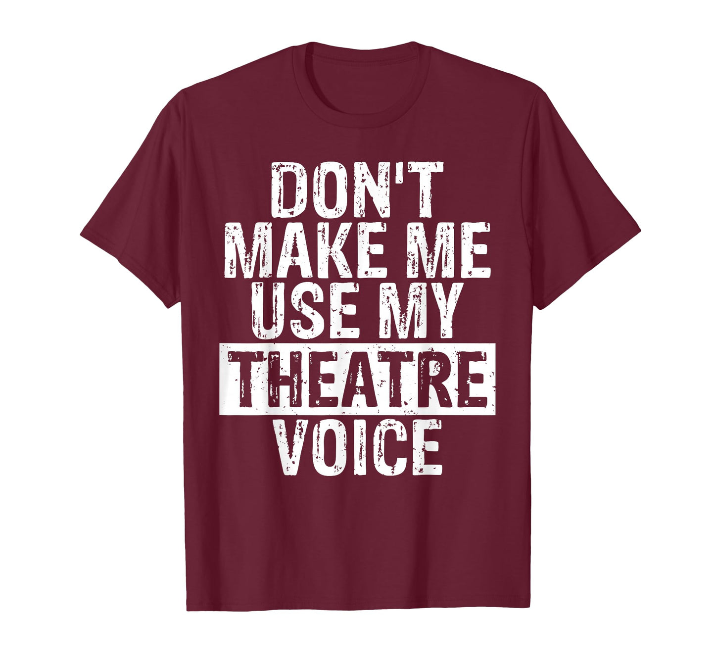 Don't Make Me Use My Theatre Voice Gift for Theater Teachers T-Shirt for Men Women Girls Kids