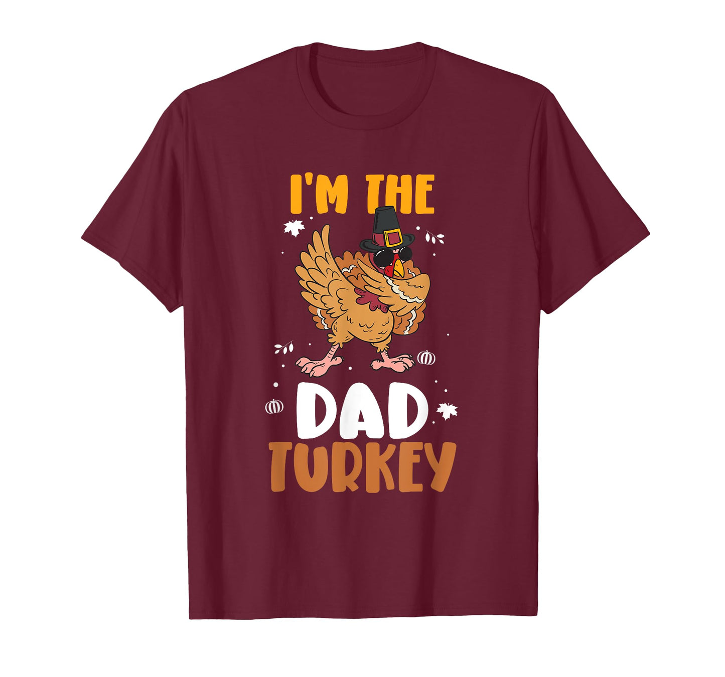 I'm The Dad Turkey - Funny Thanksgiving Father T-Shirt