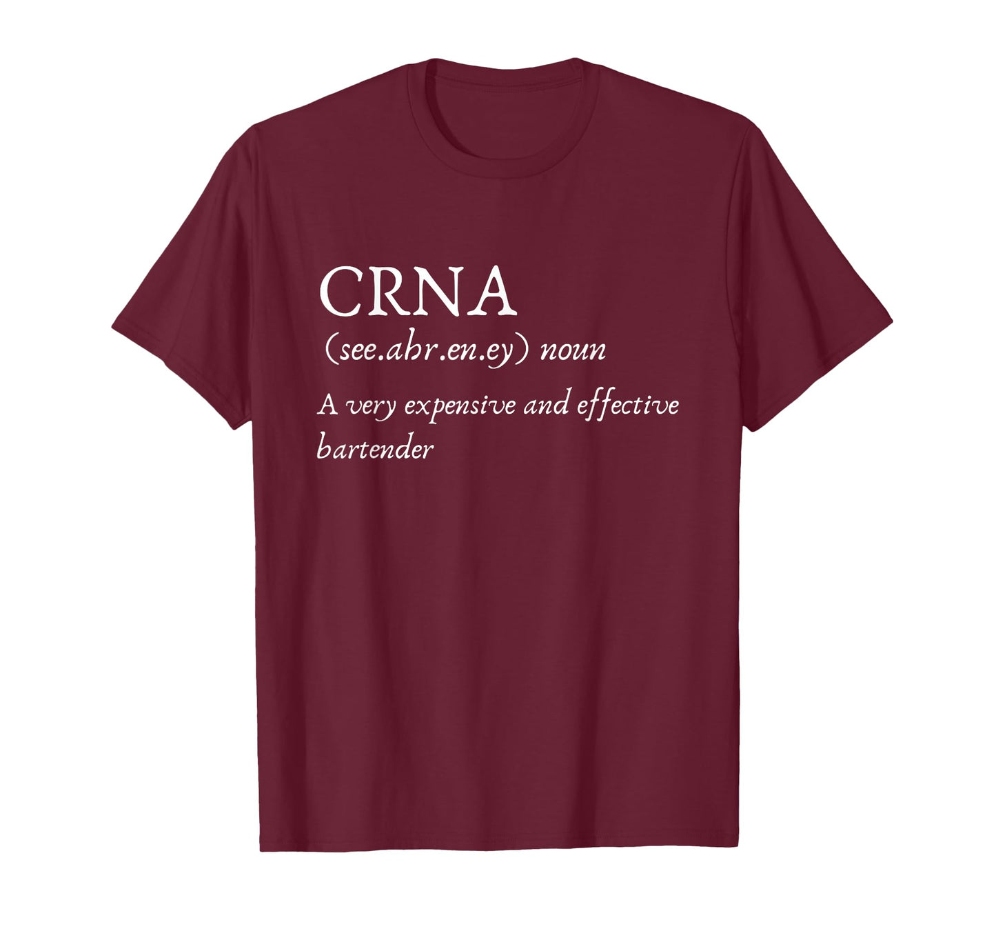 Certified Registered Nurse Anesthetists CRNA Funny Gift Tee T-Shirt