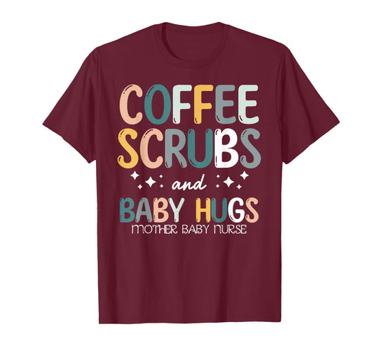 Coffee Scrubs And Baby Hugs Mother Baby Labor Nurse Cute T-Shirt