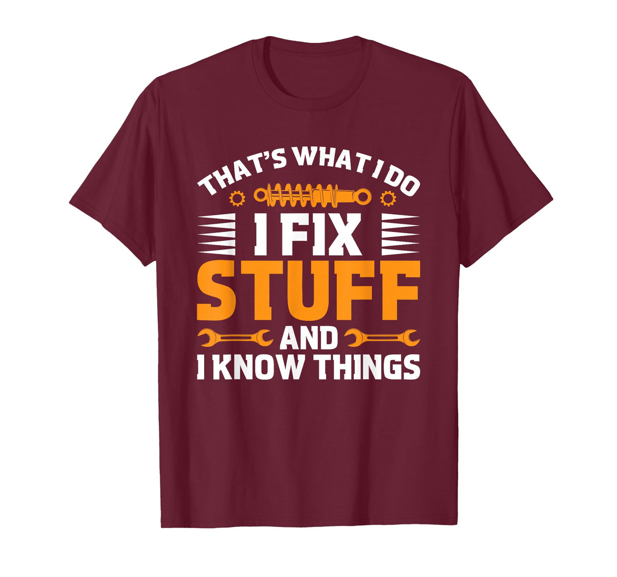 That's What I Do I Fix Stuff And I Know Things Men Dad Funny T-Shirt