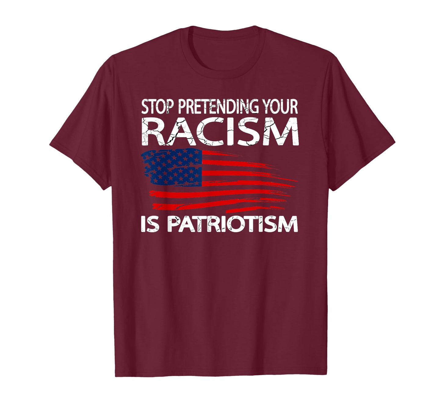 Stop Pretending Your Racism is Patriotism T-Shirt