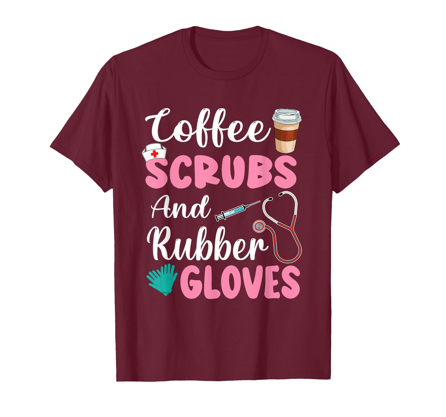 Coffee Scrubs And Rubber Gloves Nurse Life CNA Women Mom T-Shirt