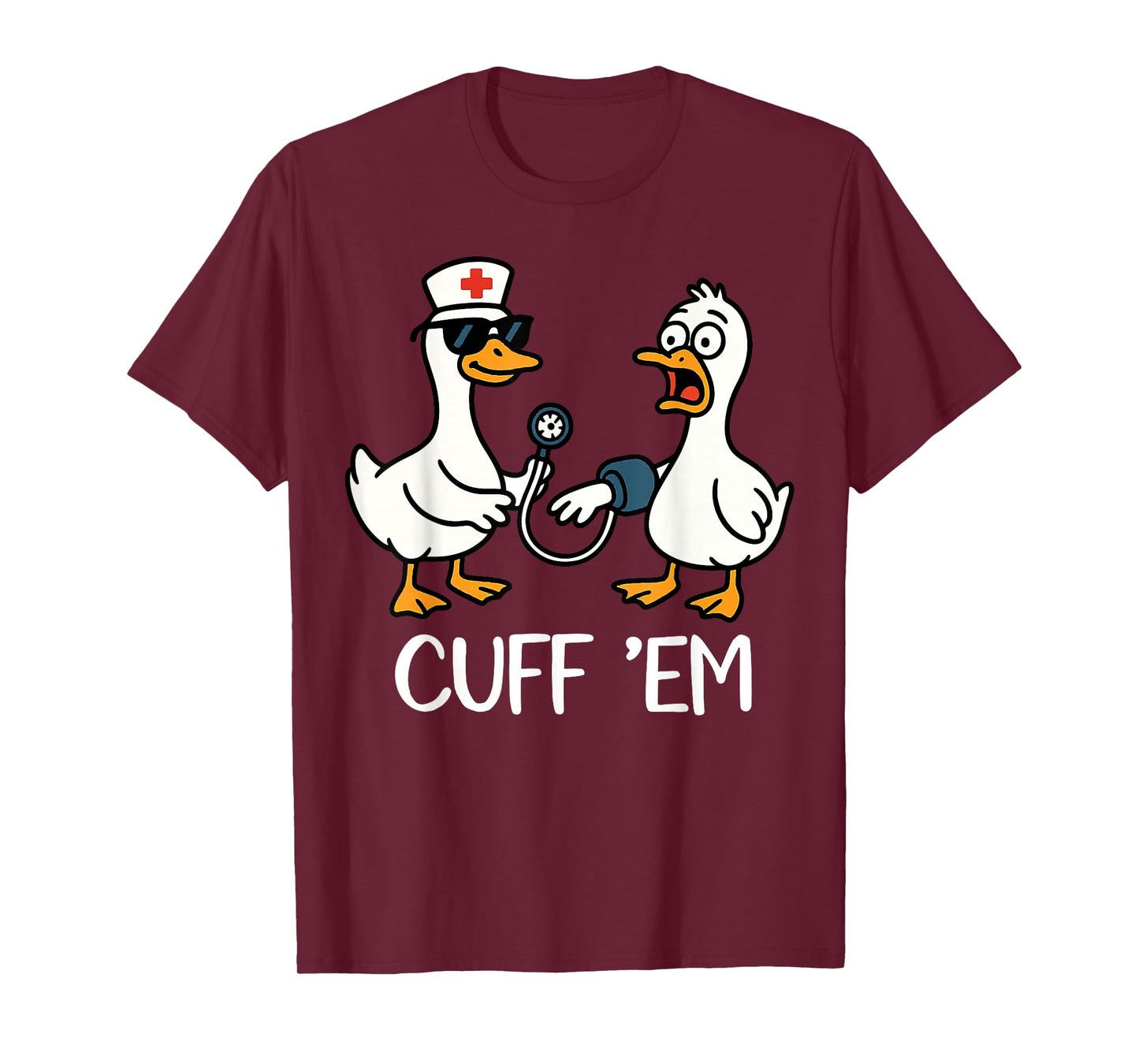 Cuff 'Em Goose Nurse Funny Goose Meme ER Nurses T-Shirt