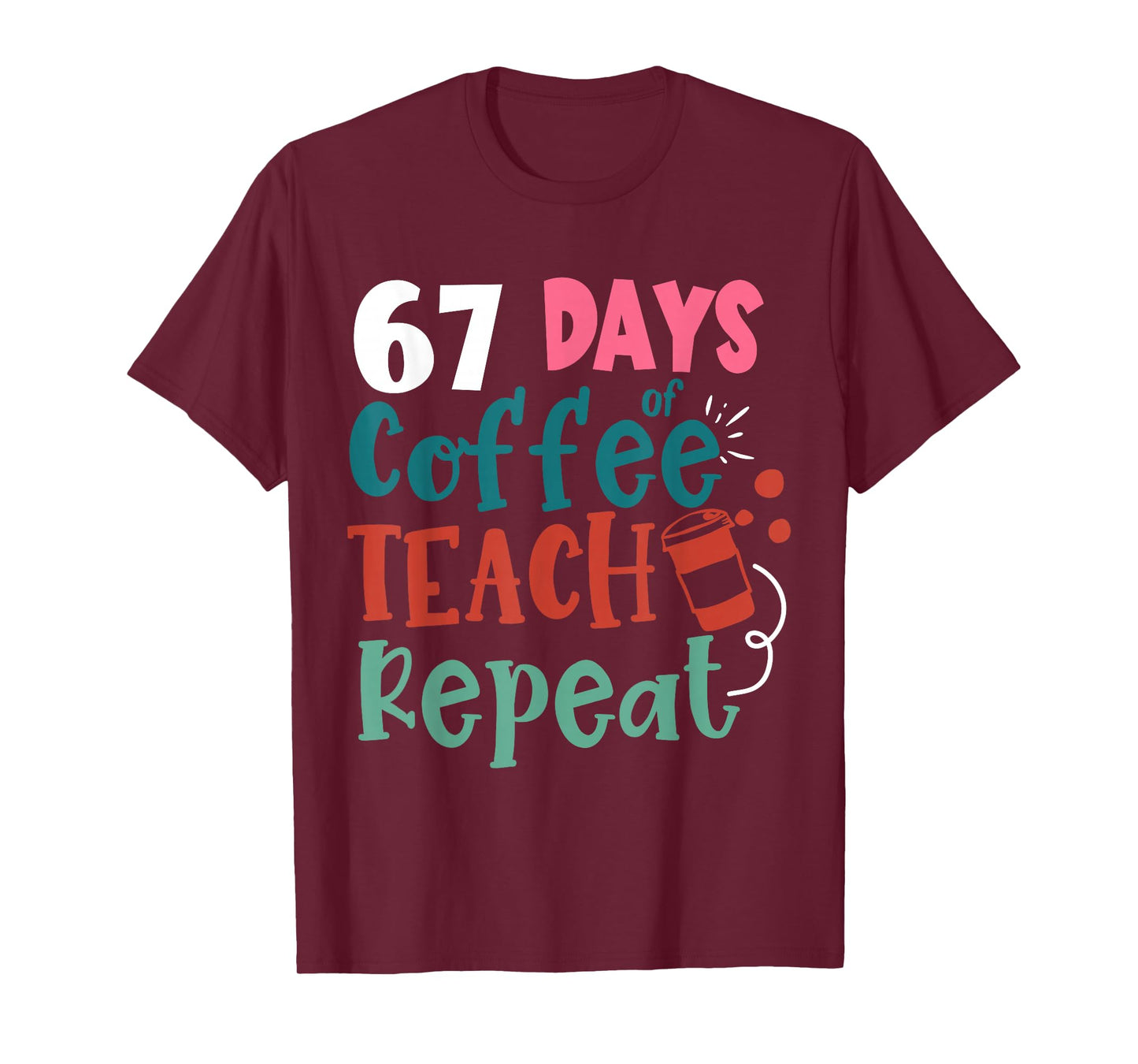 Humor Meme 67 Days of School Coffee Lover Educator Teacher T-Shirt