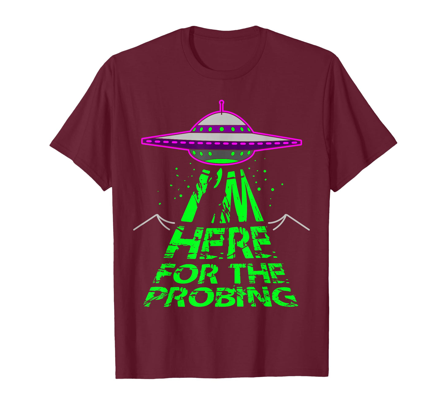 I'm Here for the Probing Alien Abduction UFO T-Shirt T-Shirt