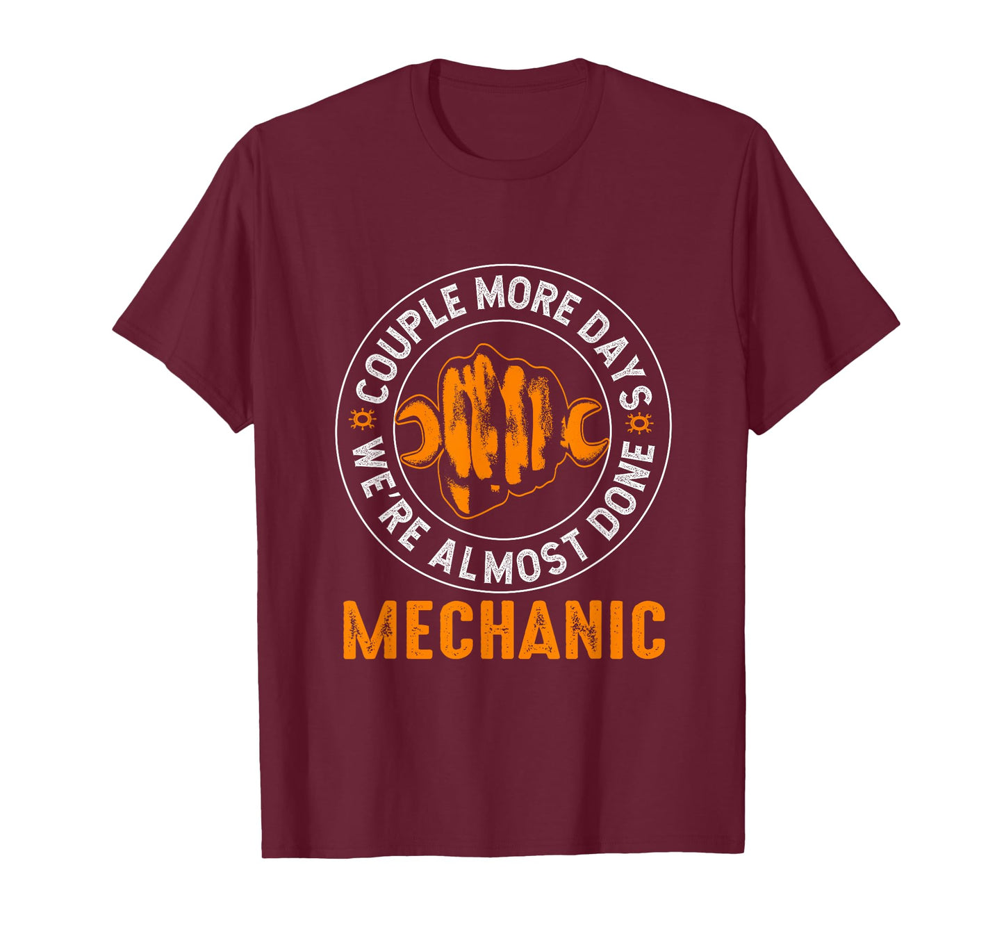 Couple More Days Mechanic We’re Always Almost Done Mechanics T-Shirt