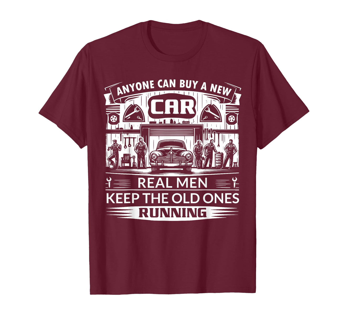 Anyone can buy a new car real men keep the old ones running T-Shirt