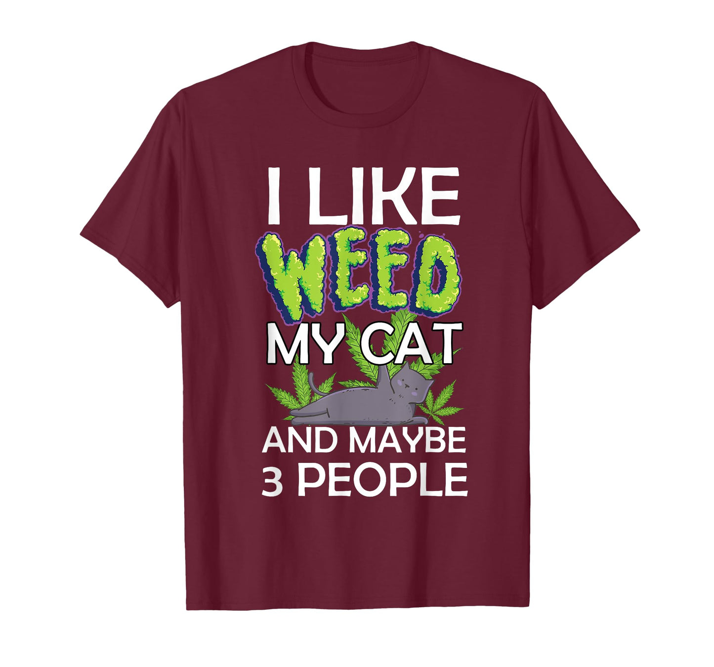i like weed my cat and maybe 3 people funny T-Shirt for Men Women