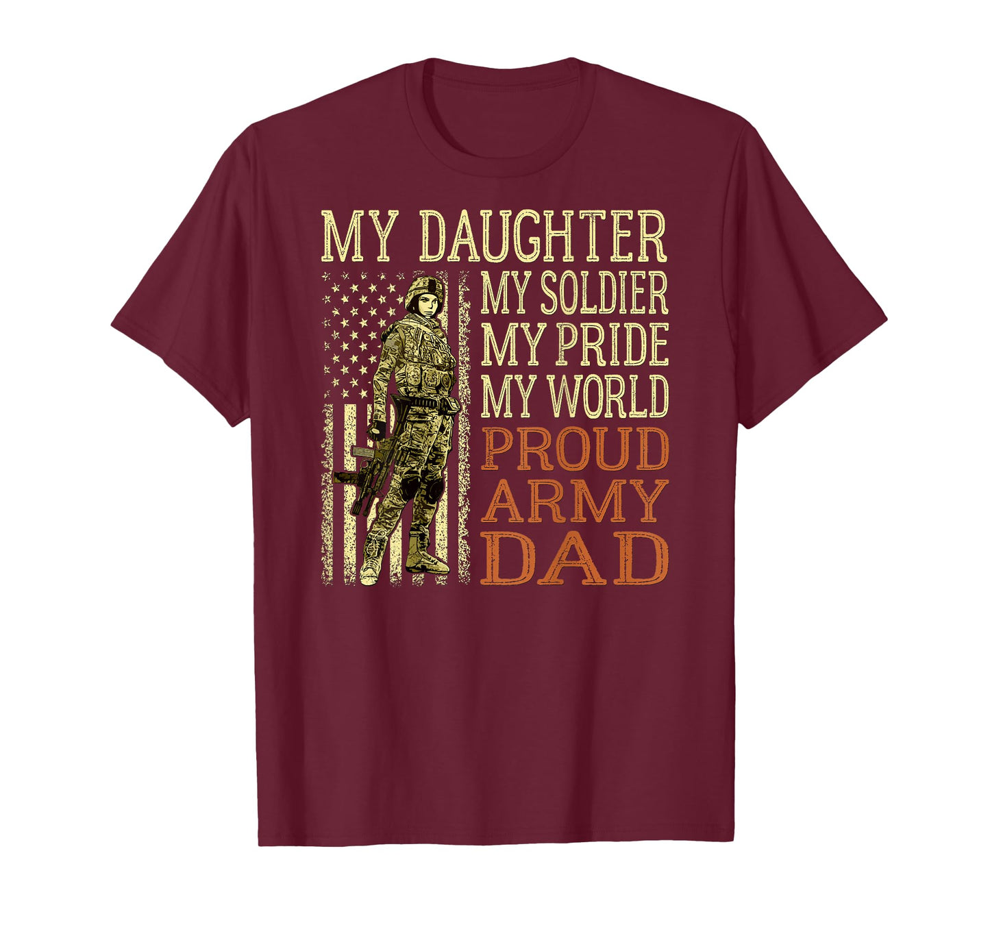 My Daughter My Soldier My Pride My World - Proud Army Dad T-Shirt