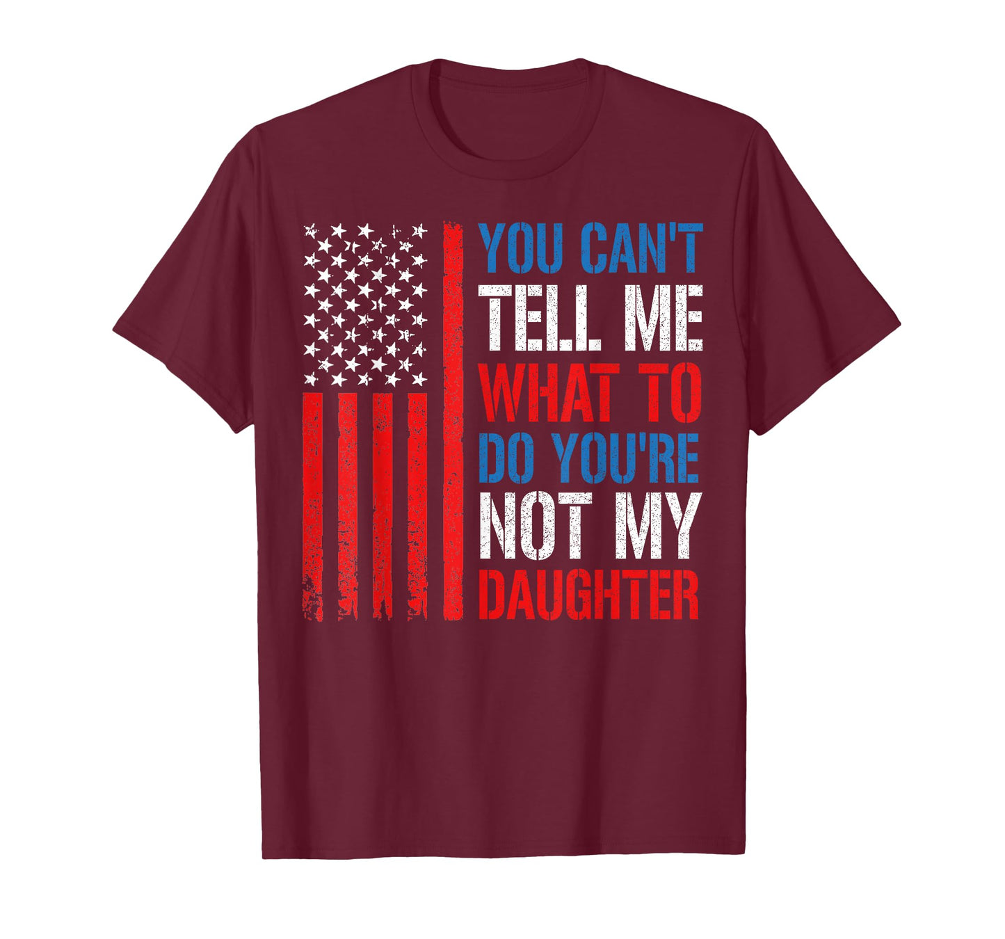 You Can't Tell Me What To Do You're Not My Daughter USA Flag T-Shirt