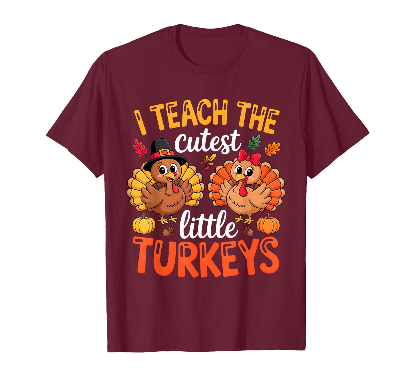 I Teach The Cutest Little Turkeys Teacher Thanksgiving T-Shirt
