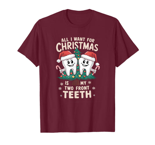 All I Want for Christmas Is My Two Front Teeth Dentist Xmas T-Shirt