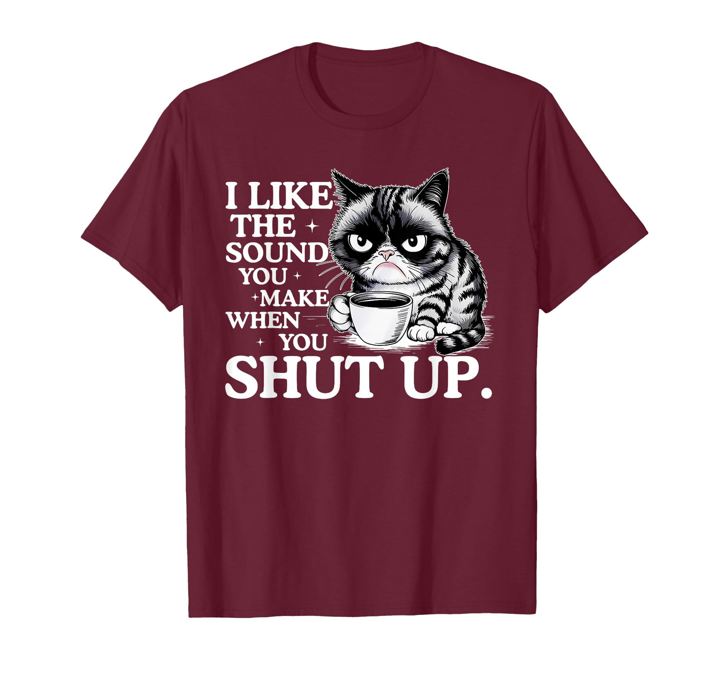 I Like The Sound You Make When You Shut Up, Funny Cat Meme T-Shirt