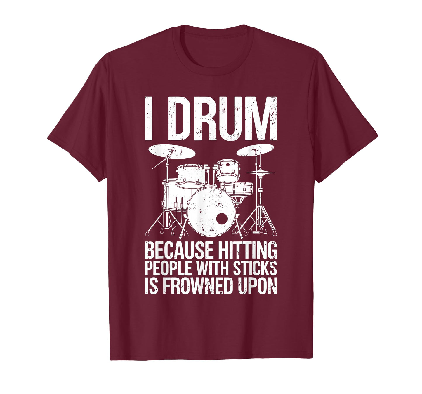 I Drum Because Hitting People With Sticks Is Frowned Upon T-Shirt