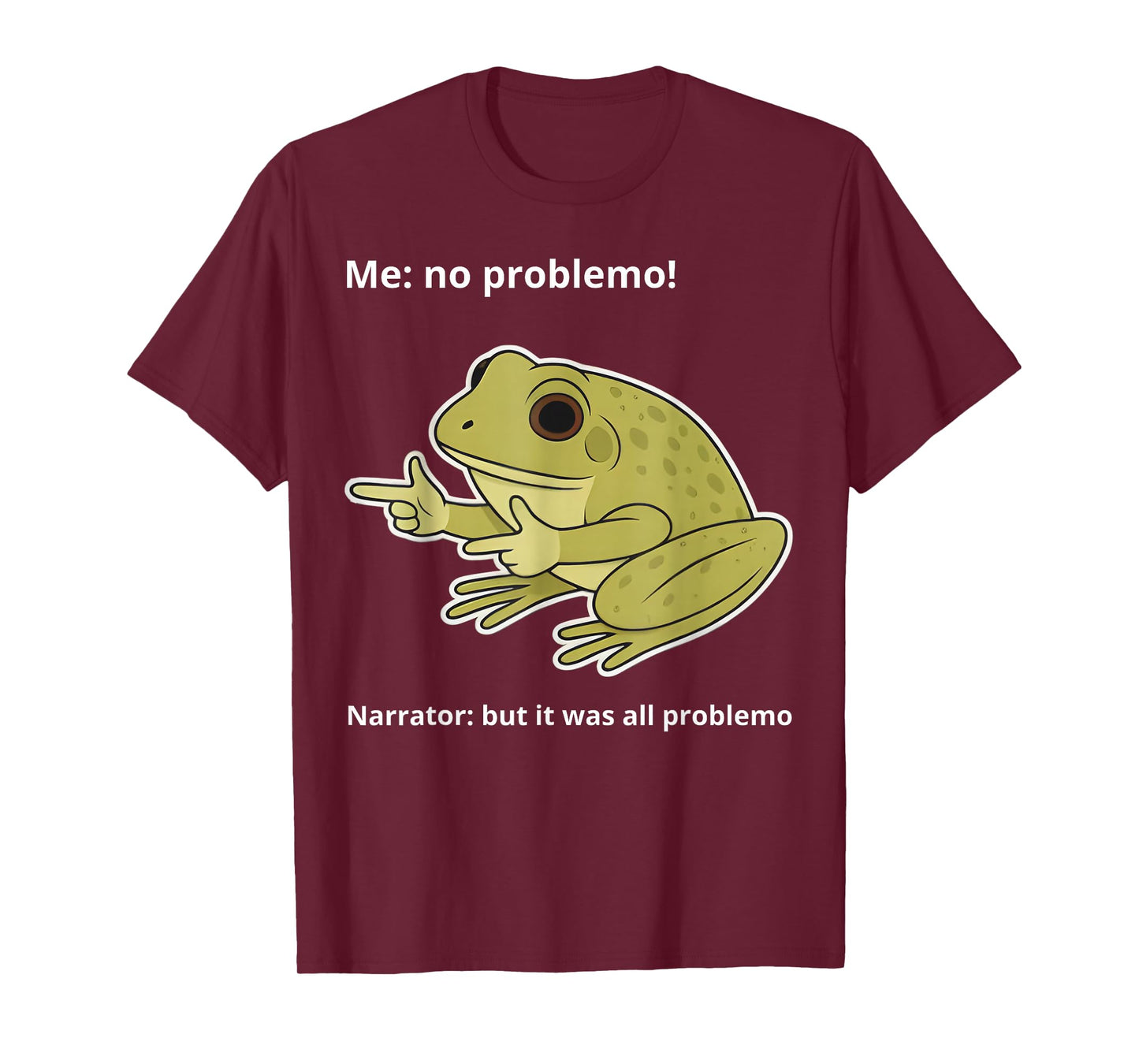 Frog Me No Problemo Narrator But It was All Problemo Funny T-Shirt
