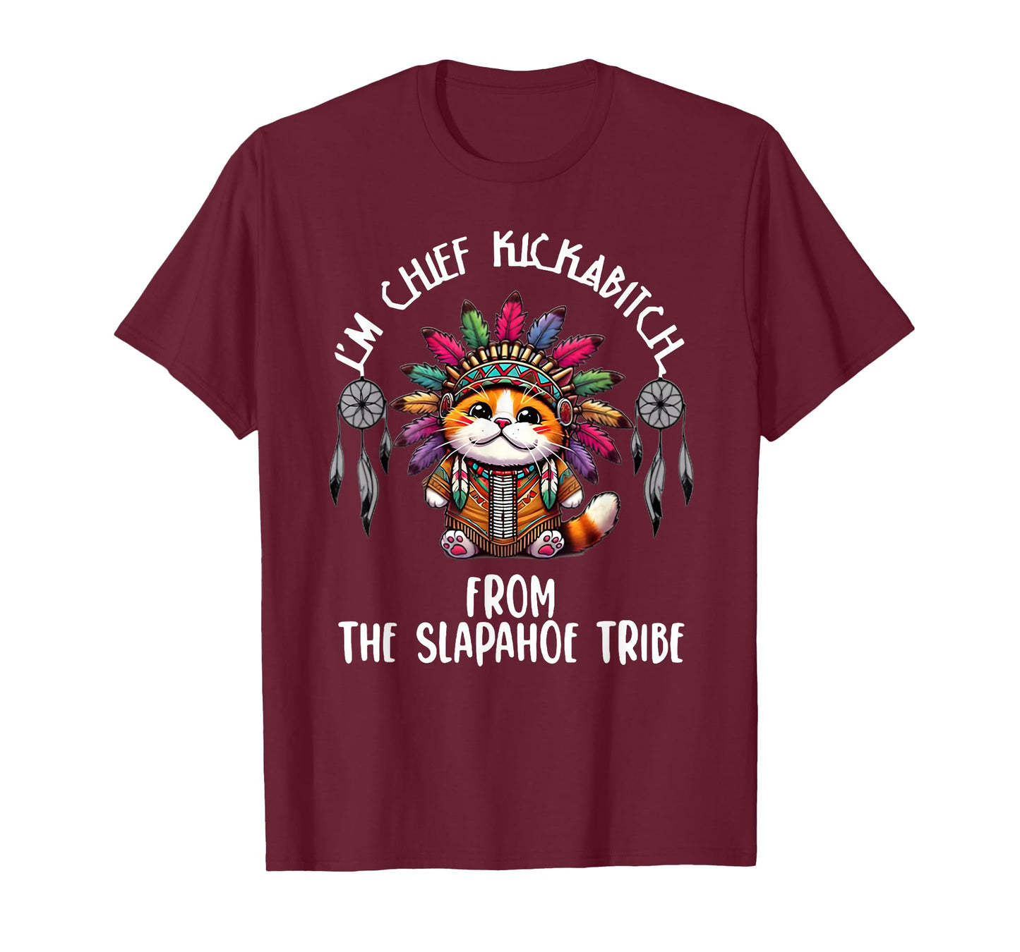 I'm Chief kickabich from a slapahoe Tribe T-Shirt