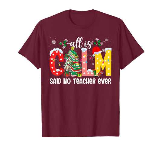 All is Calm Said No Teacher Ever Funny Teacher Christmas T-Shirt