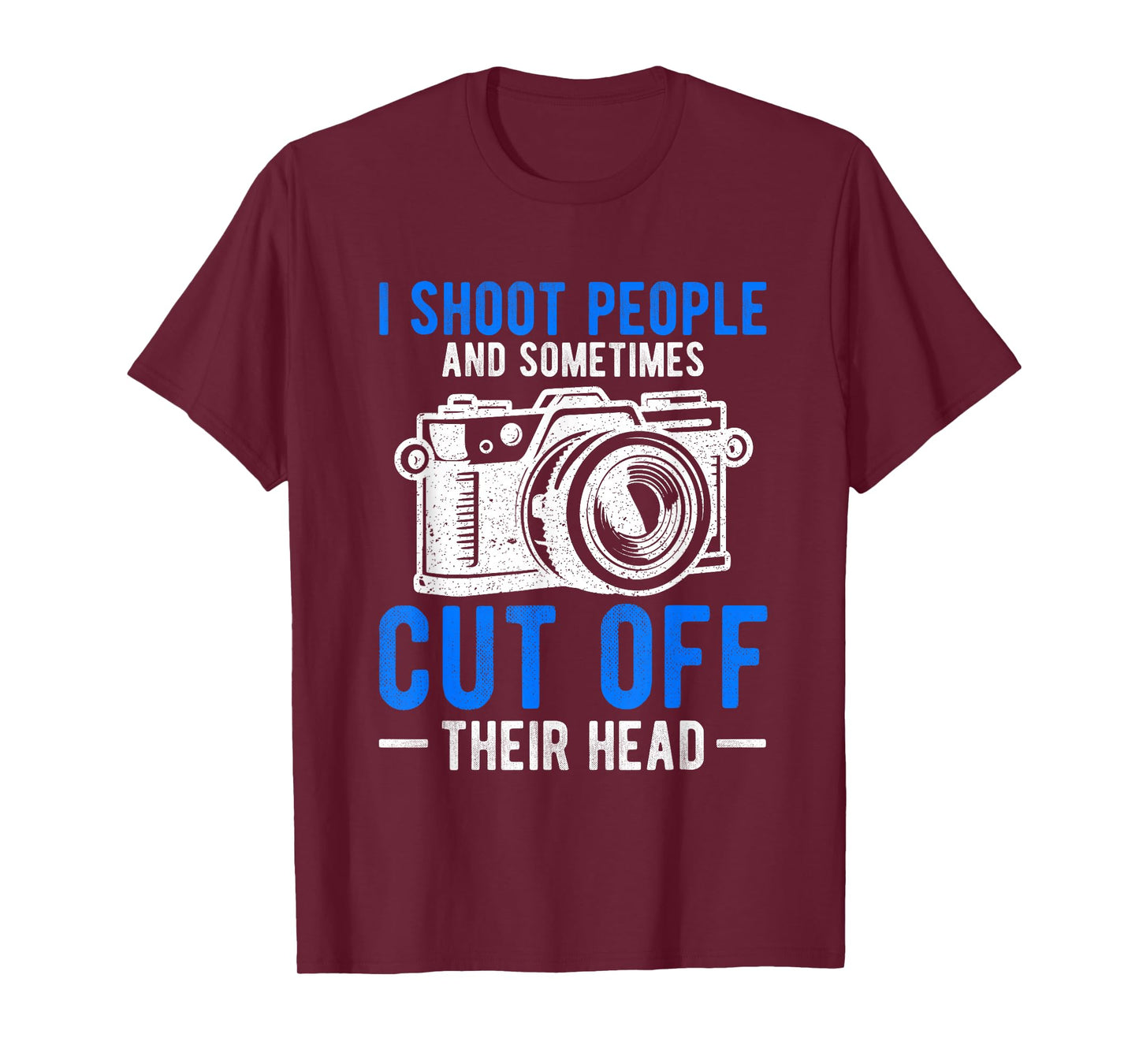 I Shoot People And Sometimes Cut Off Their Head Photography T-Shirt
