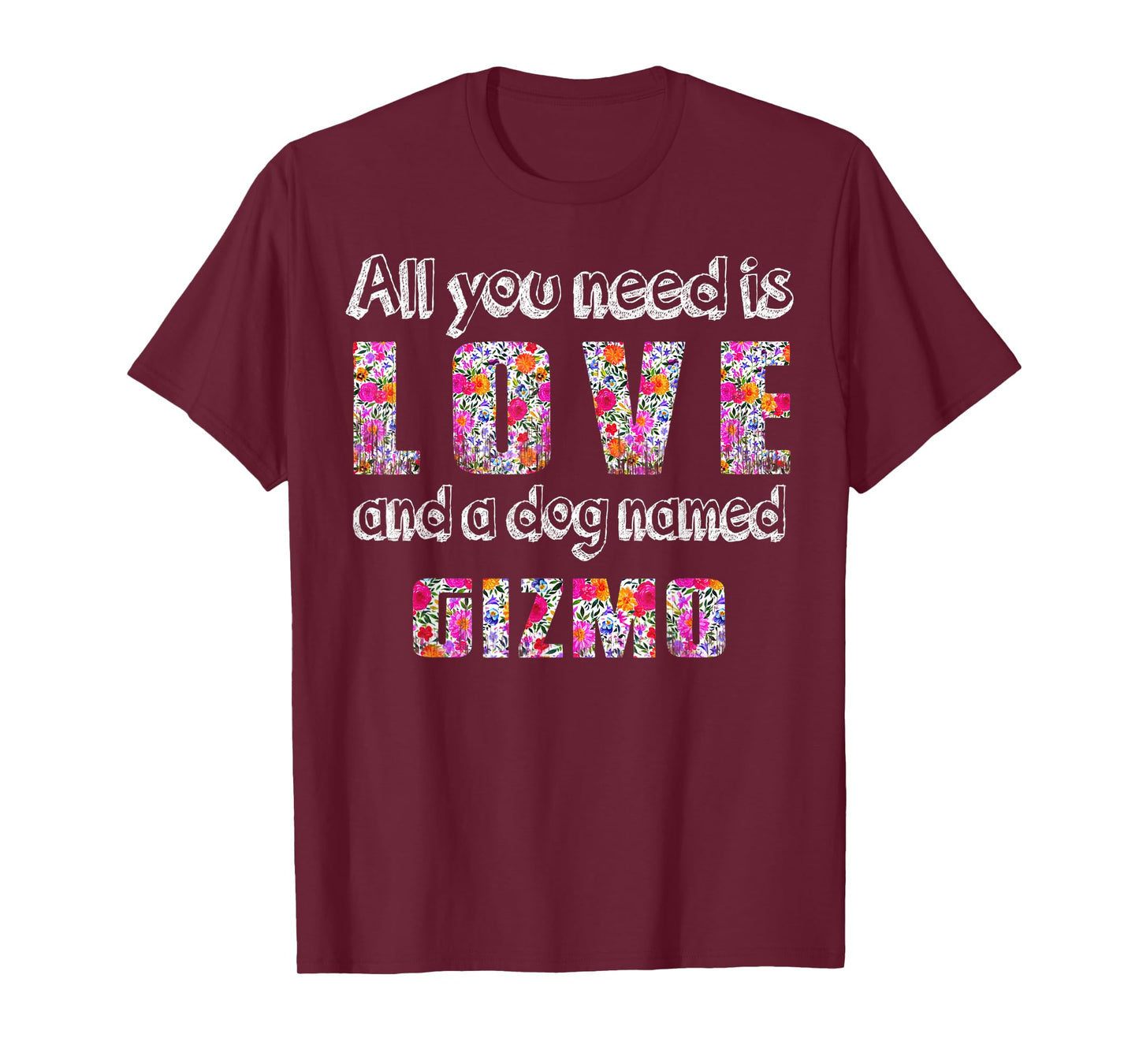 All you need is love and a dog named gizmo Vintage Floral Men Women Kids T-Shirt