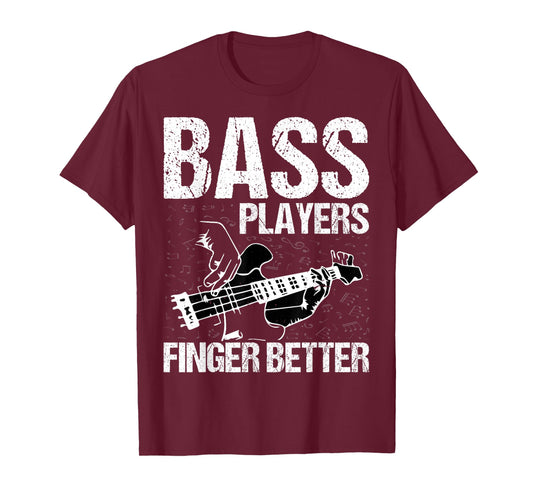 Bass Players Finger Better - Funny Bass Guitarist Bassist T-Shirt