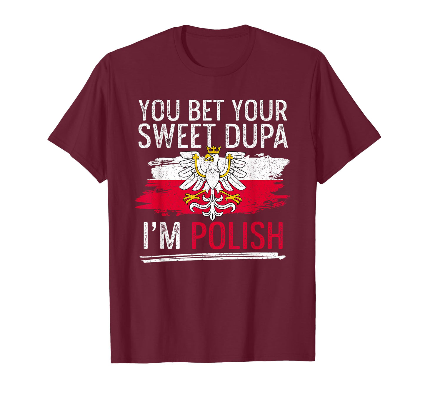 Dyngus Day You Bet Your Sweet Dupa I'm Polish T-Shirt