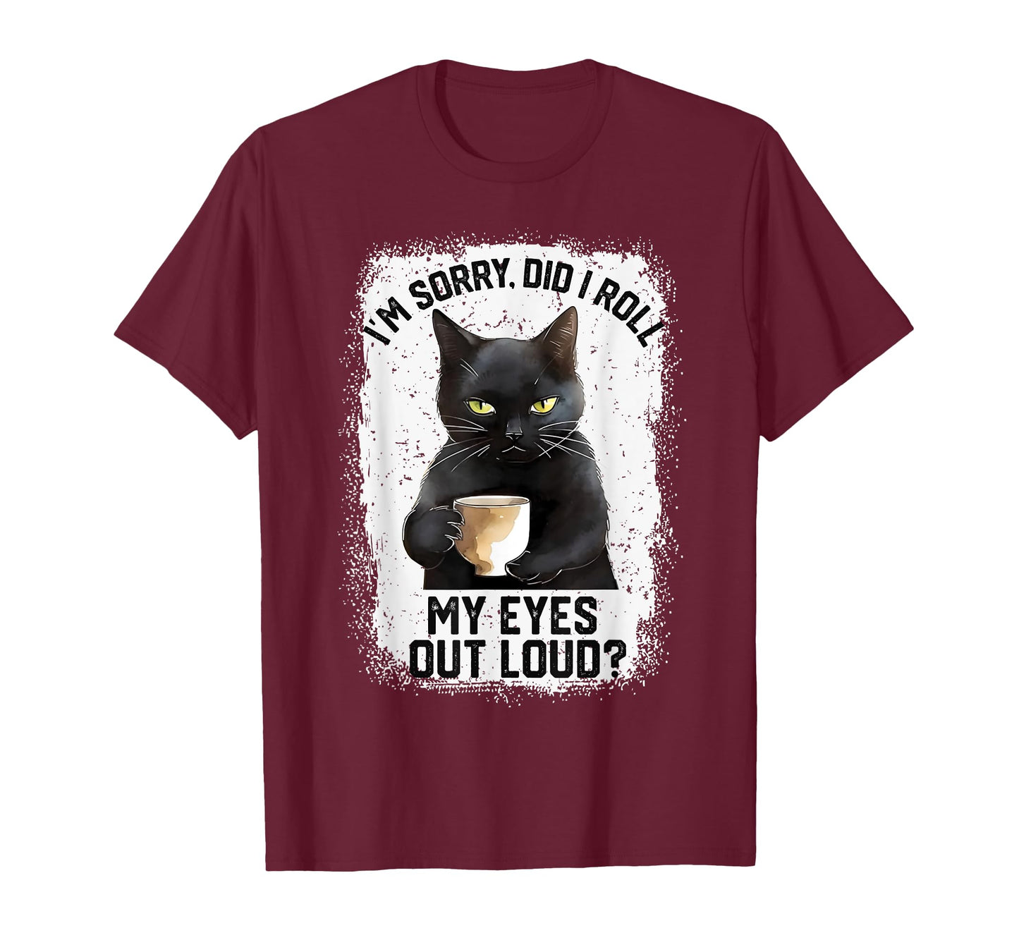 Funny Cat Sorry Did I Roll My Eyes Out Loud | Cat Humor Men Women Girls Kids T-Shirt