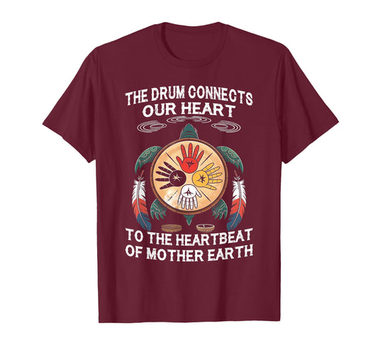 Natives - The Drum Connects Our Heart to The -Heartbeat of T-Shirt