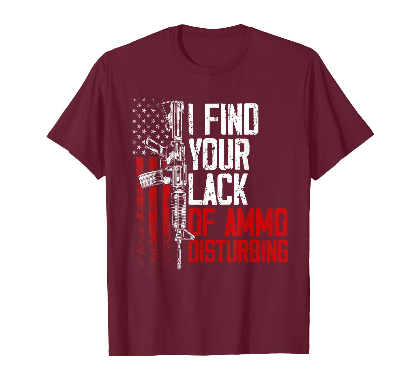 I Find Your Lack Of Ammo Disturbing - Funny Gun Owner Joke T-Shirt