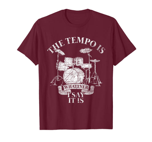 The Tempo Is Whatever I Say It Is Drums T-Shirt