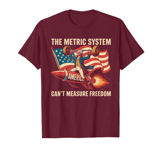 The Metric System Can't Measure Freedom Funny 4th of July T-Shirt
