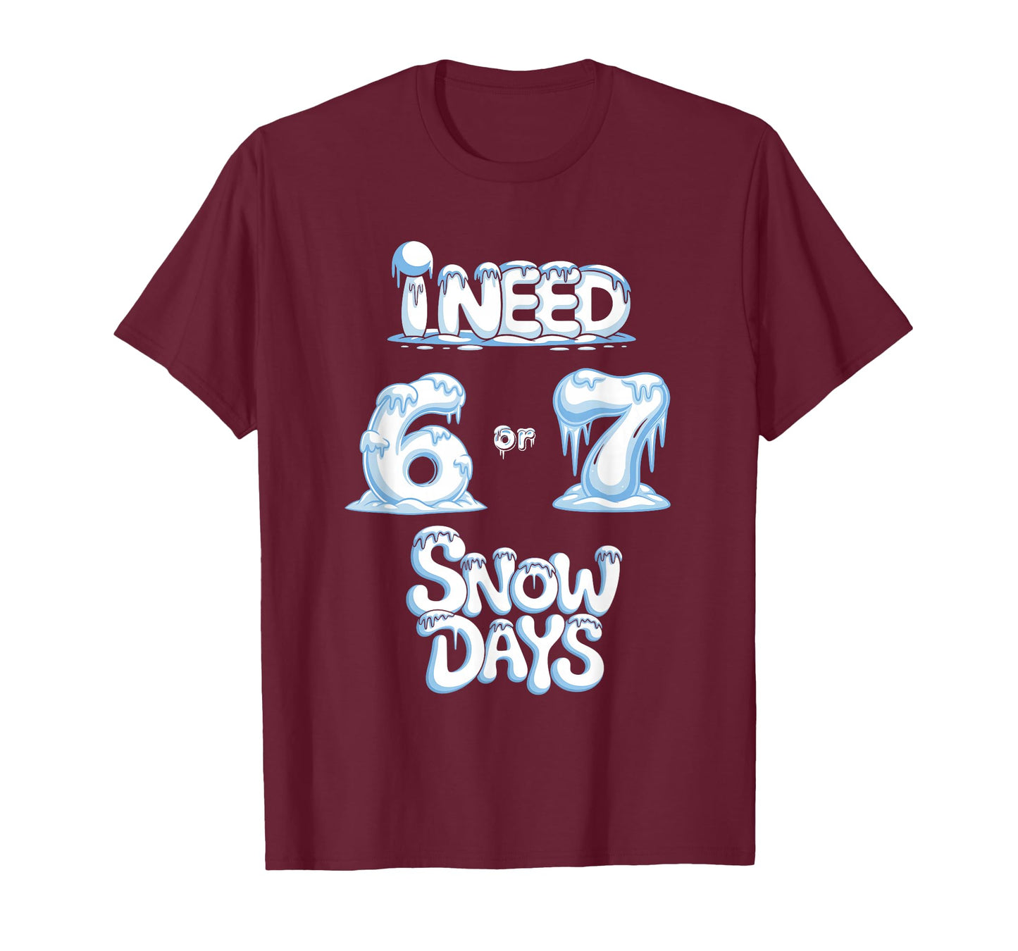 I Need 67 Snow Days Funny Snowy Day Supporter Enthusiast T-Shirt