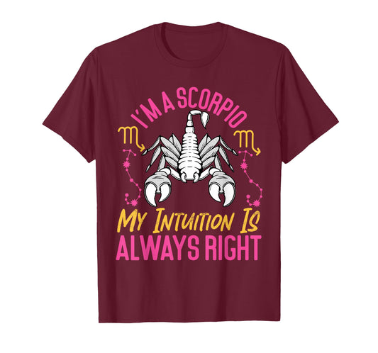Scorpio Zodiac: I'm A Scorpio - My Intuition Is Always Right T-Shirt