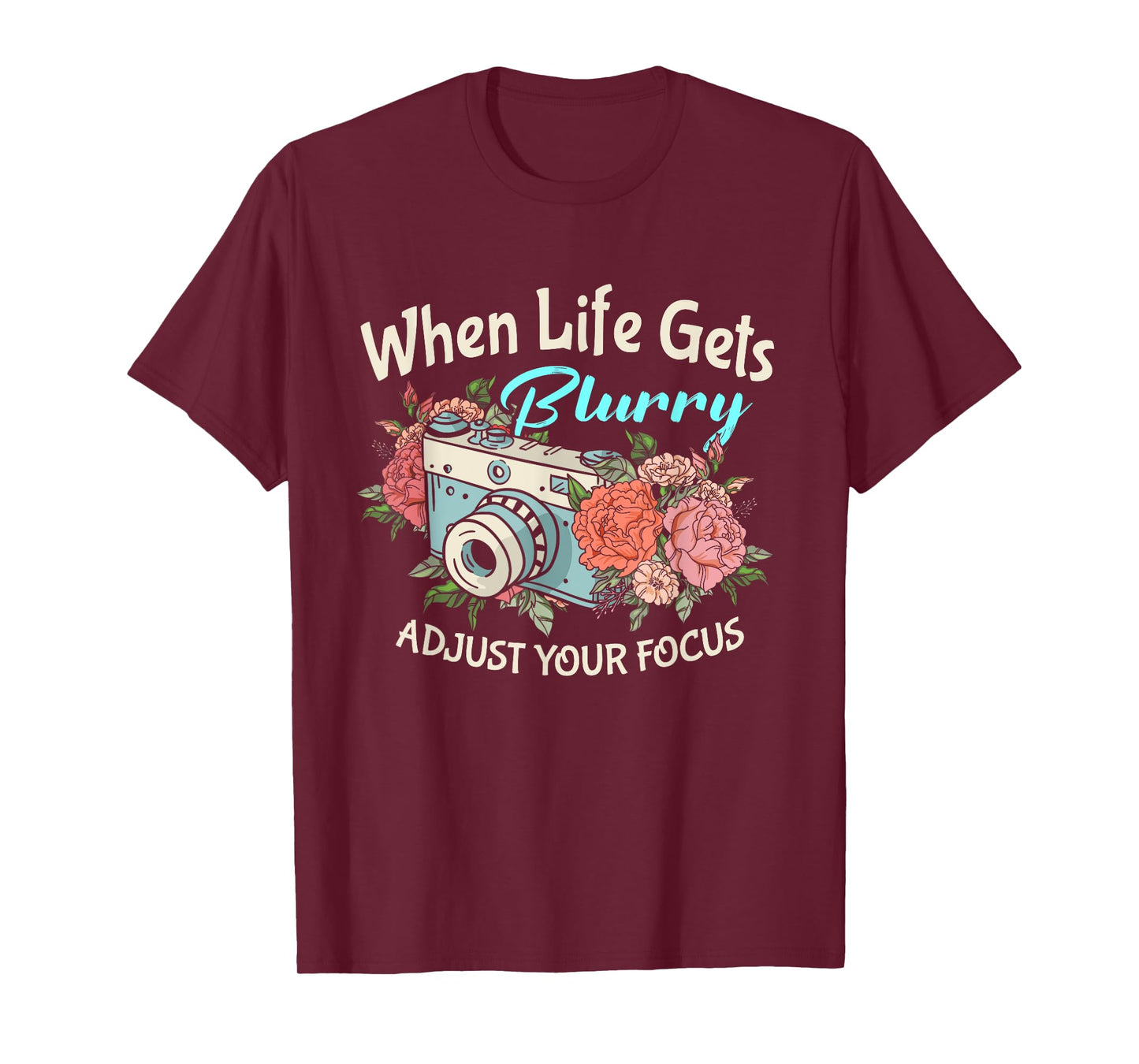 When Life Gets Blurry Adjust Your Focus Photography Camera T-Shirt